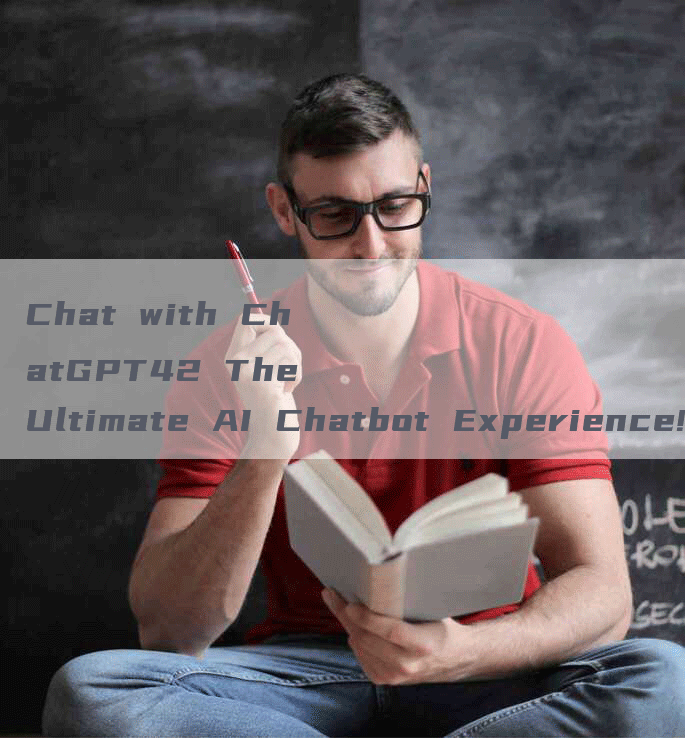 Chat with ChatGPT42 The Ultimate AI Chatbot Experience!