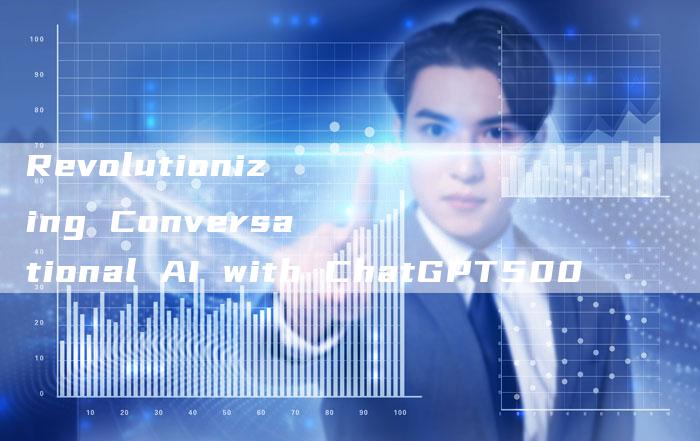 Revolutionizing Conversational AI with ChatGPT500