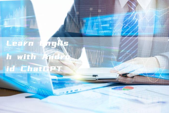 Learn English with Android ChatGPT