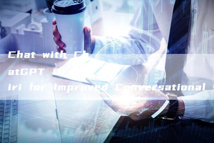 Chat with ChatGPT Oral Siri for Improved Conversational Skills