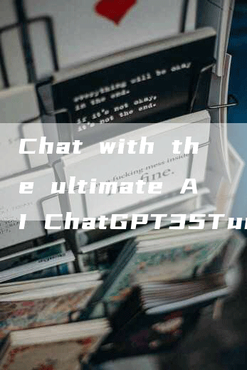 Chat with the ultimate AI ChatGPT35Turbo